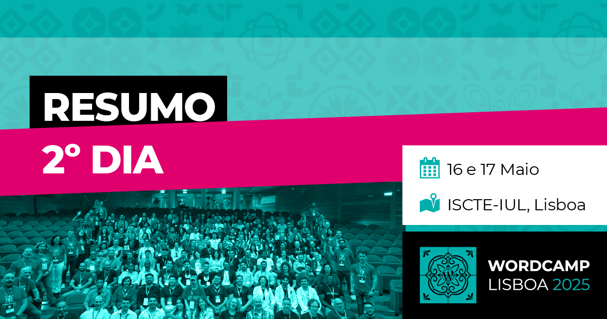 WordCamp Lisboa 2025: Resumo do Dia 2!