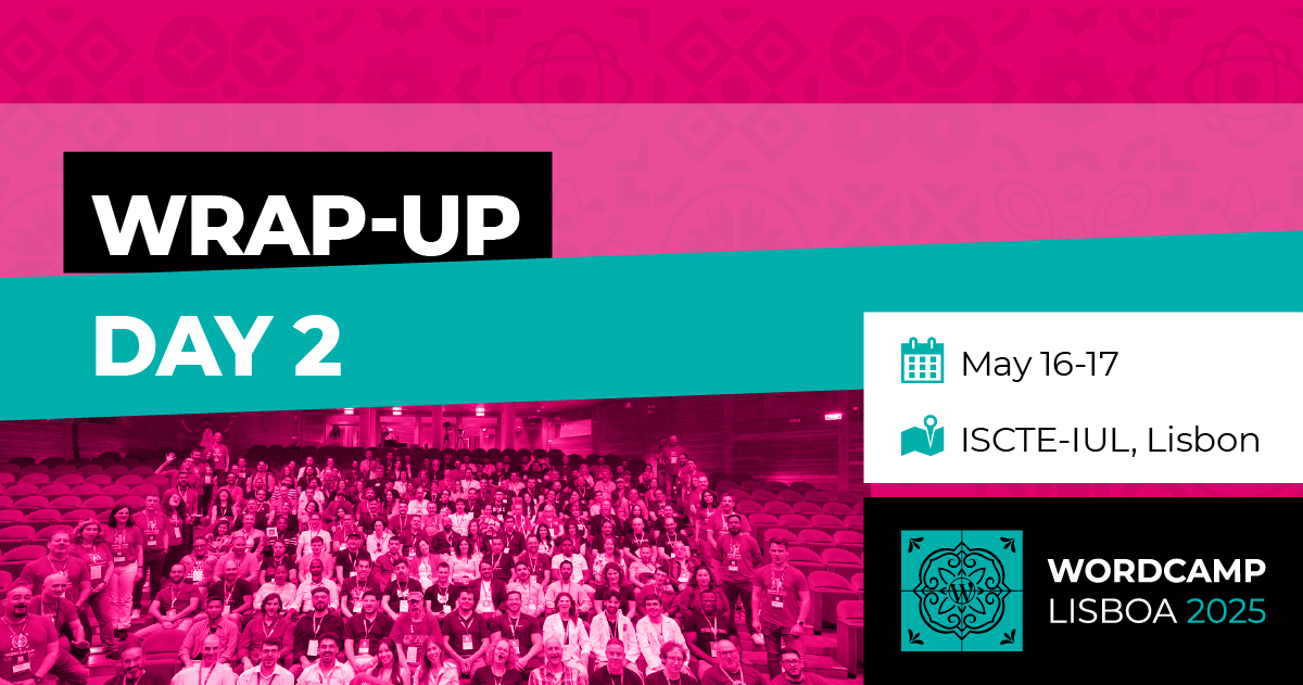 WordCamp Lisboa 2025: Day 2 Wrap-up!